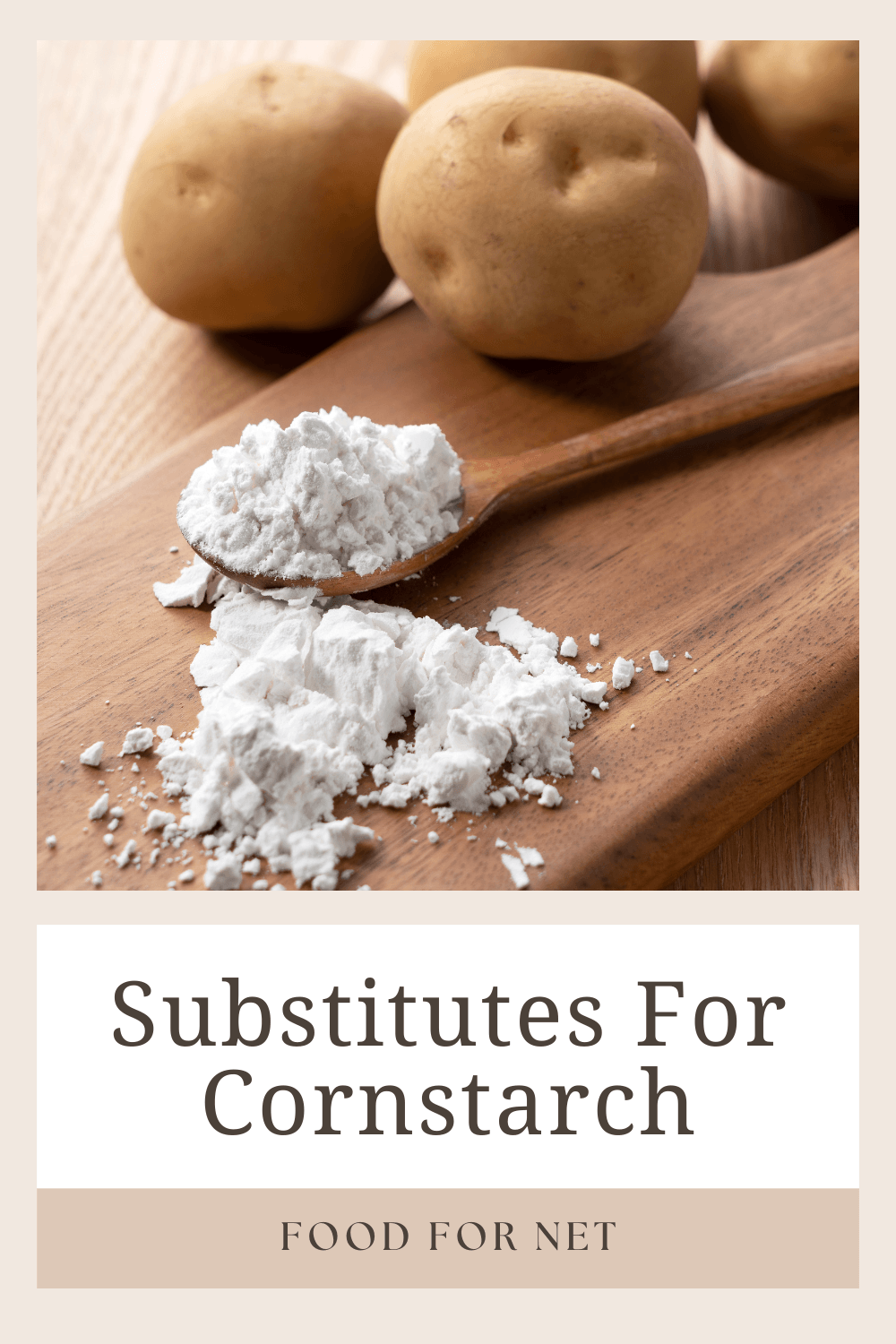 A wooden board with potato starch and potatoes, one example of the different substitutes for cornstarch