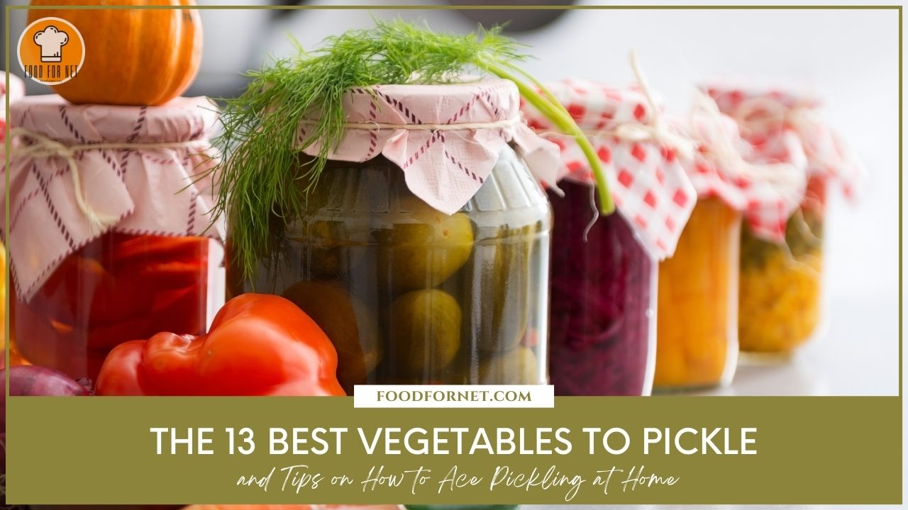 The 13 Best Vegetables to Pickle and Tips on How to Ace Pickling at