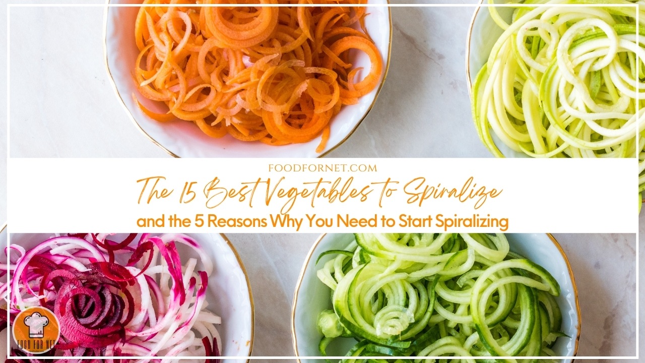 The 15 Best Vegetables to Spiralize and the 5 Reasons Why You Need to