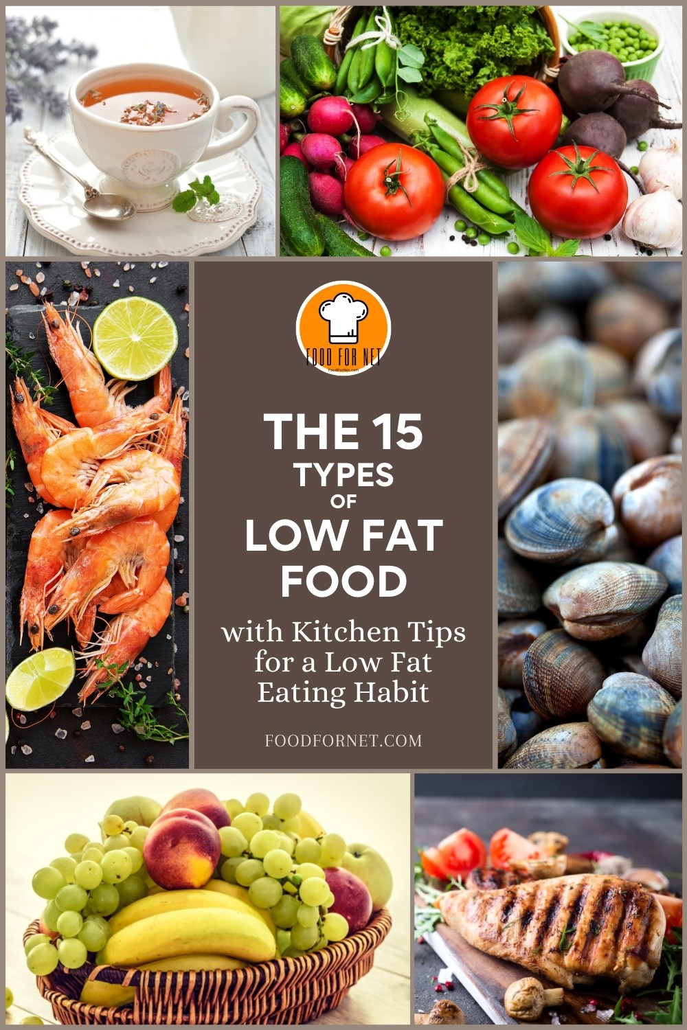 photo collage of a cup of tea, different vegetables, shrimp, clams, basket of fruits, and a beautifully plated grilled chicken, with text overlay "The 15 Types of Low Fat Foods with Kitchen Tips for a Low Fat Eating Habit" 