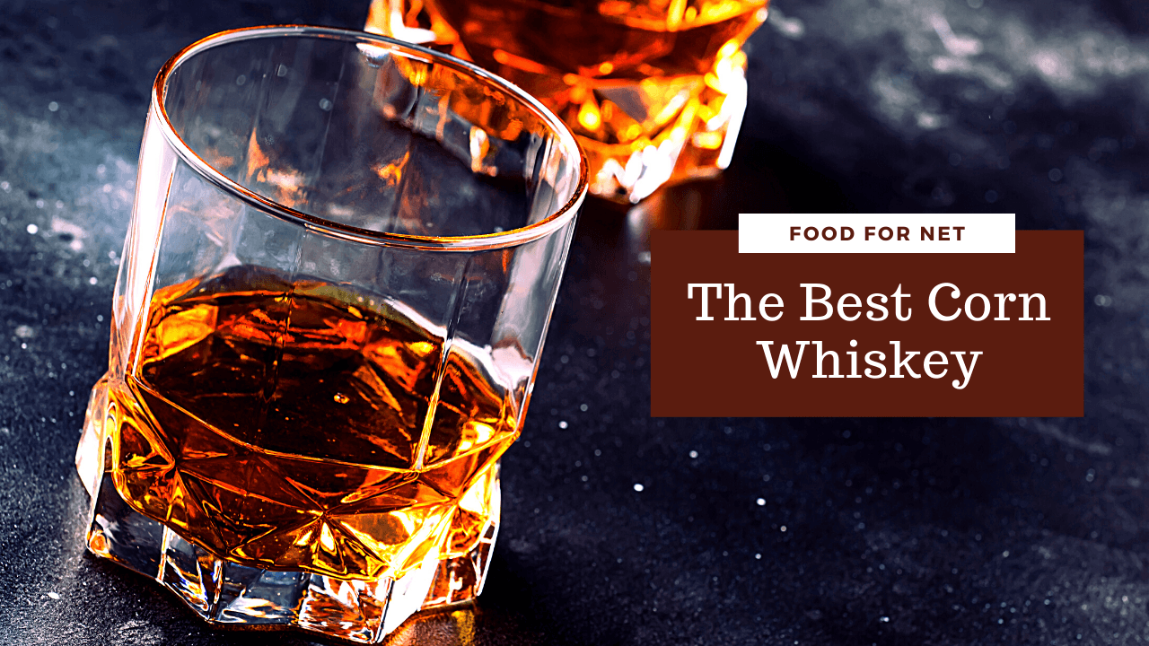 The Best Corn Whiskey Food For Net