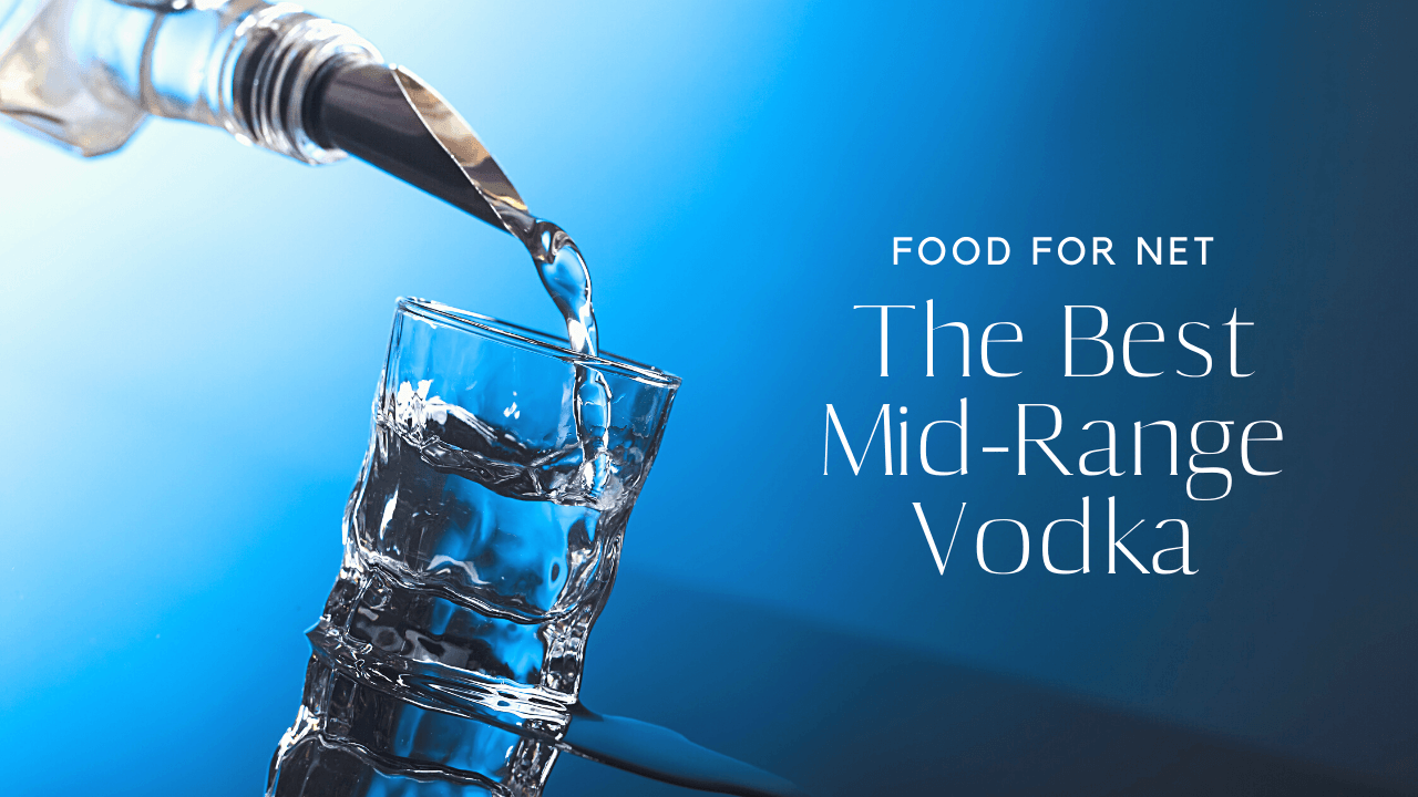 The Best MidRange Vodka Food For Net