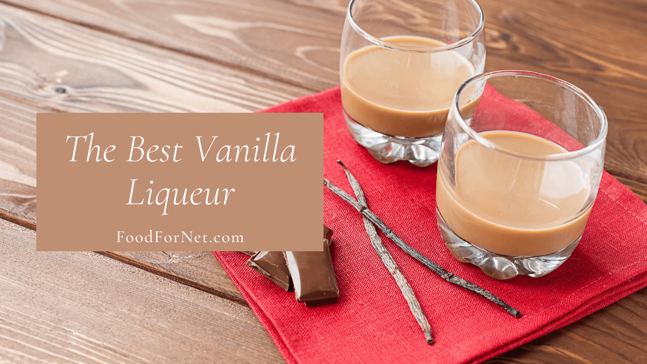 The Best Vanilla Liqueur Food For Net