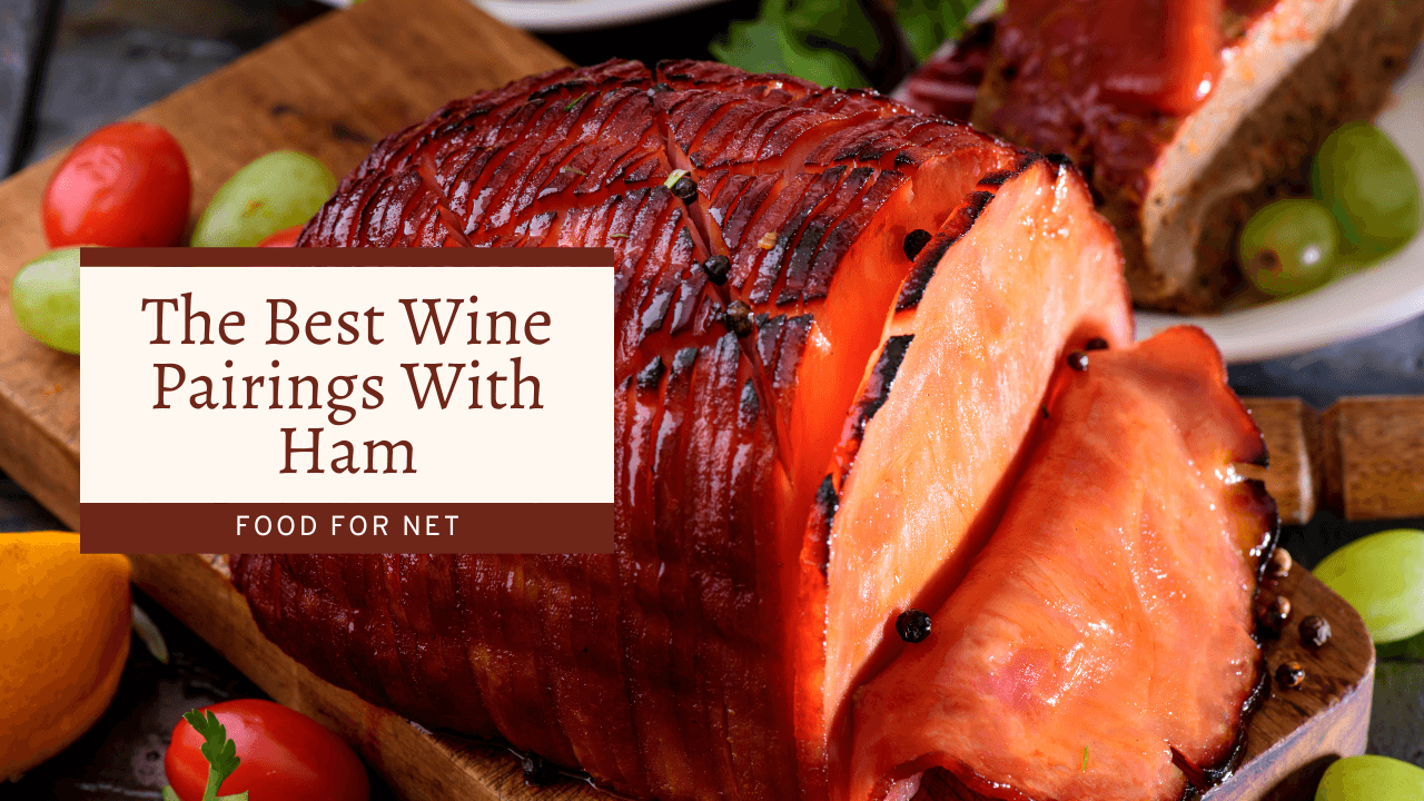 The Best Wine Pairings With Ham Food For Net