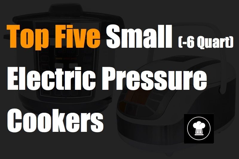 Top Five Small Electric Pressure Cookers (6 Quart) Food For Net