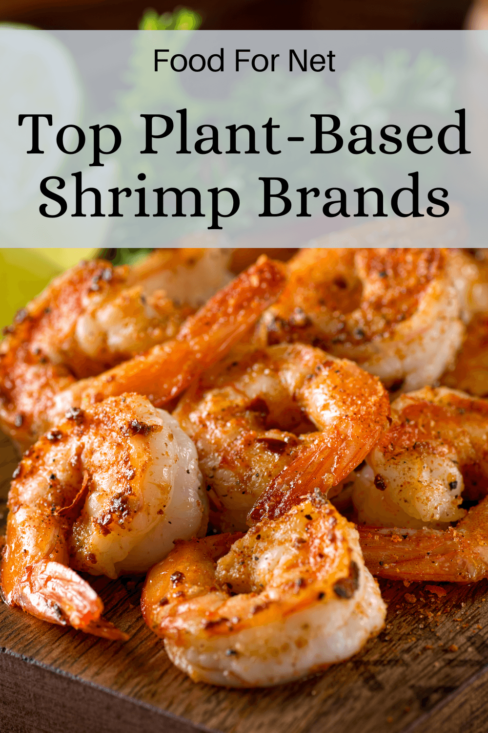 A wooden board with shrimp or plant-based shrimp, looking at the best brands for vegans