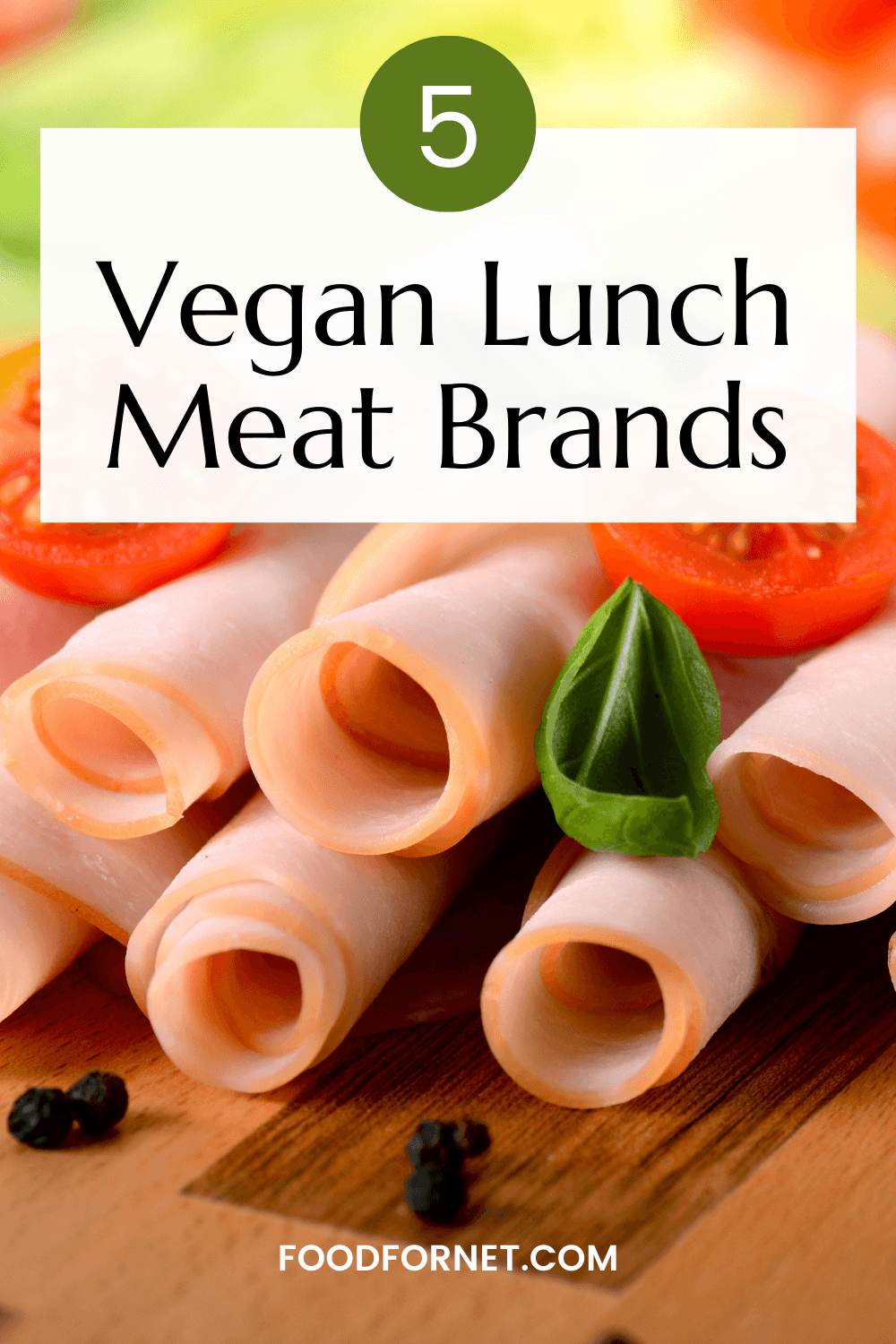 Rolled up pieces of vegan lunch meat, to illustrate the best vegan lunch meat brands