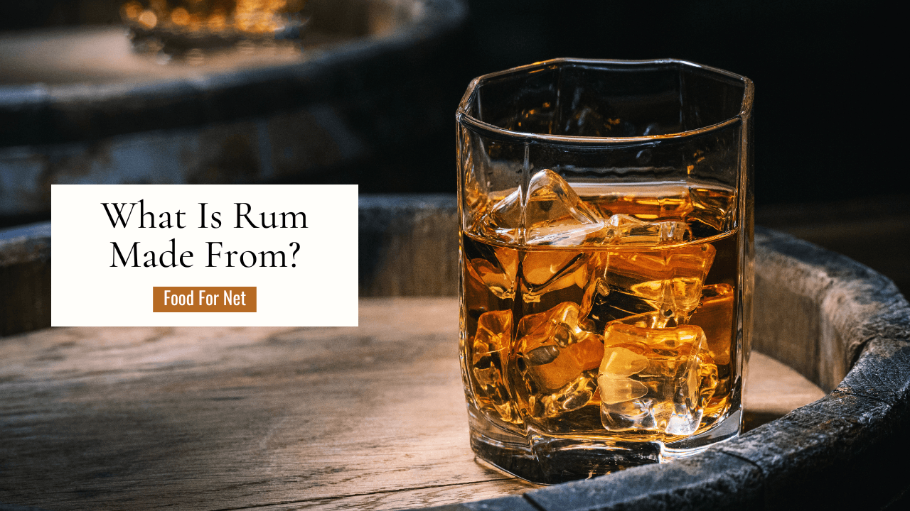 What Is Rum Made From, And What Are The 9 Types Of Rum? Food For Net