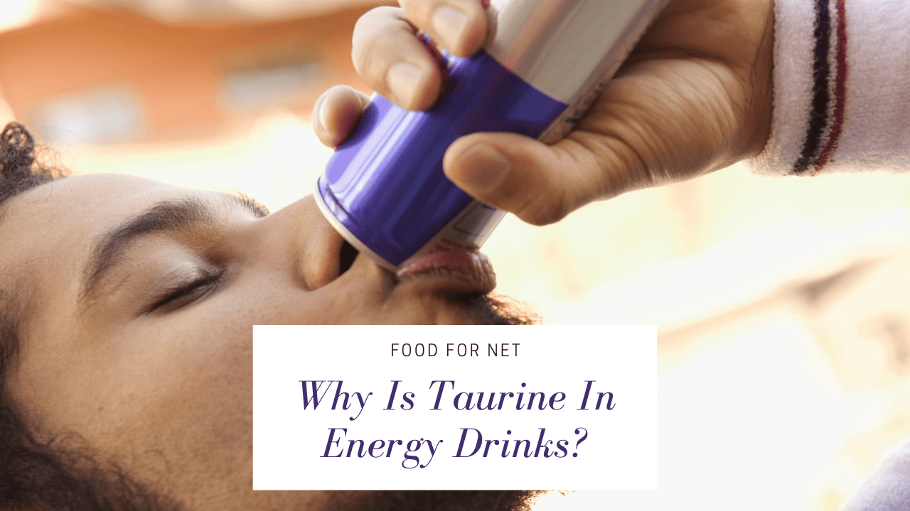 Why Is Taurine In Energy Drinks? Food For Net