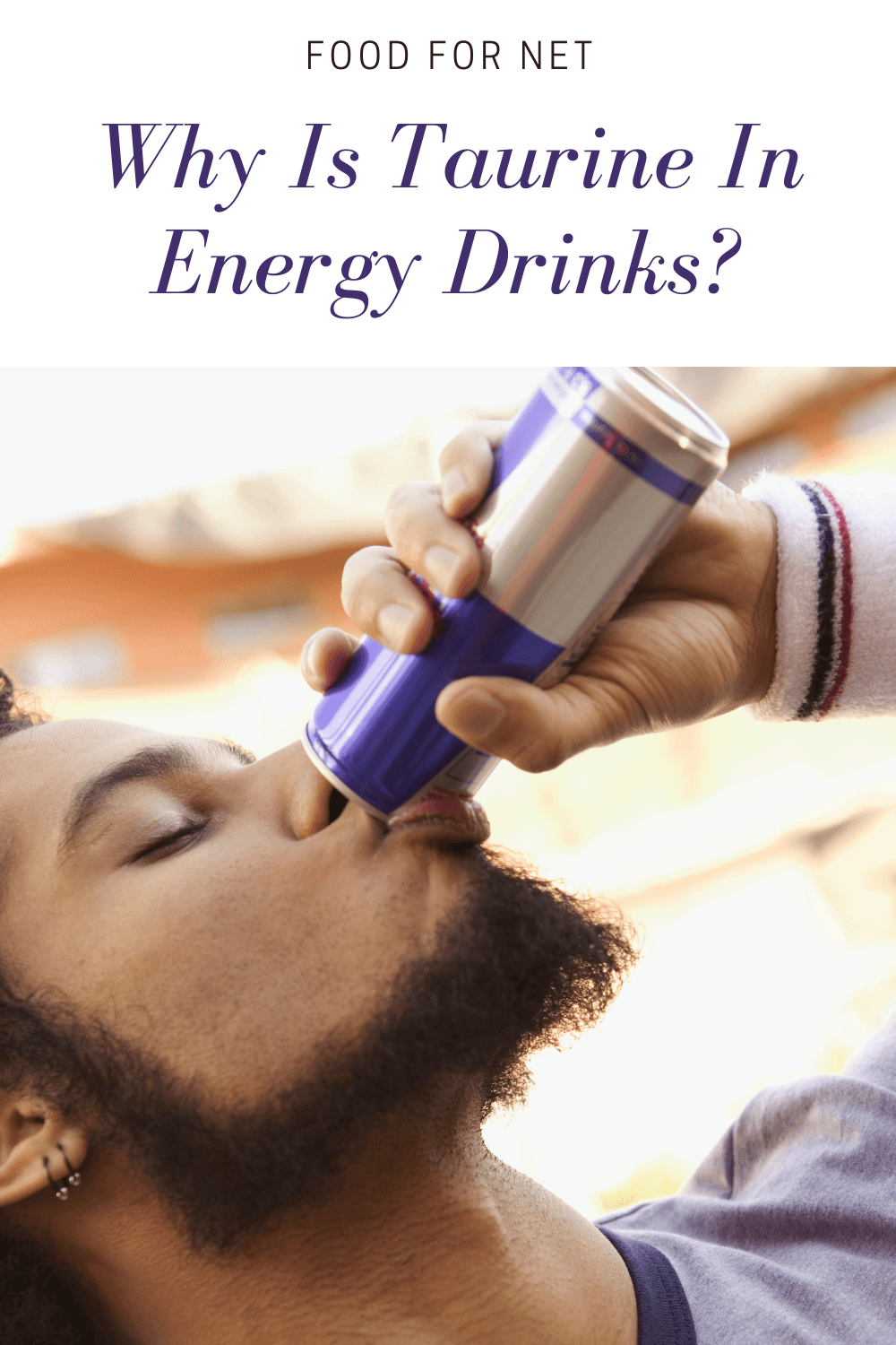 A man drinking a can of Red Bull, raising the question of why is taurine in energy drinks?