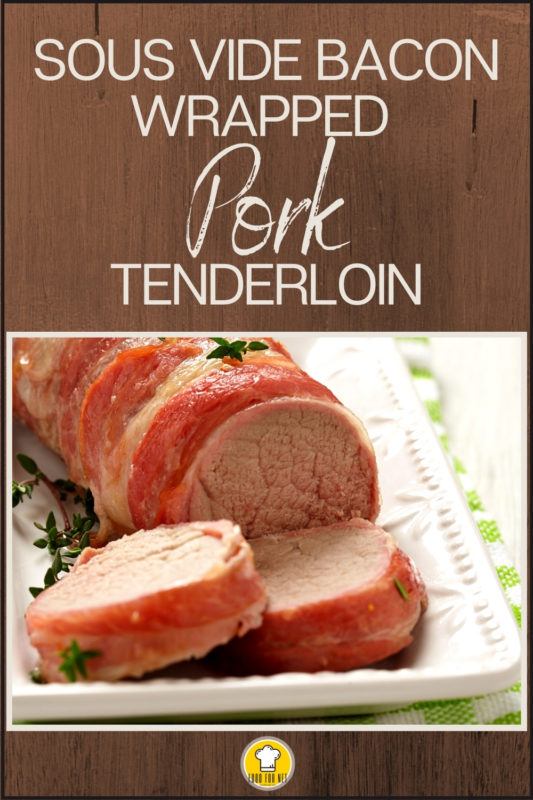 Sous Vide BaconWrapped Pork Tenderloin in Mustard Jus Food For Net
