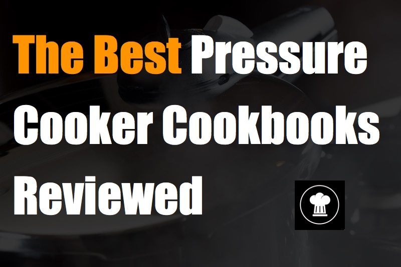 Our Picks For The Best 15 Pressure Cooker Cookbooks Reviewed! Food