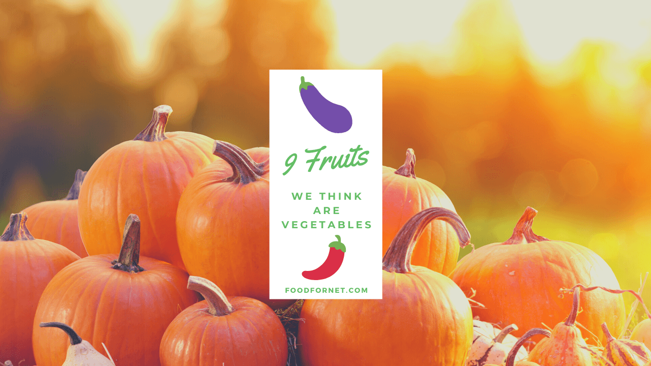 9 Fruits We Think Are Vegetables Food For Net