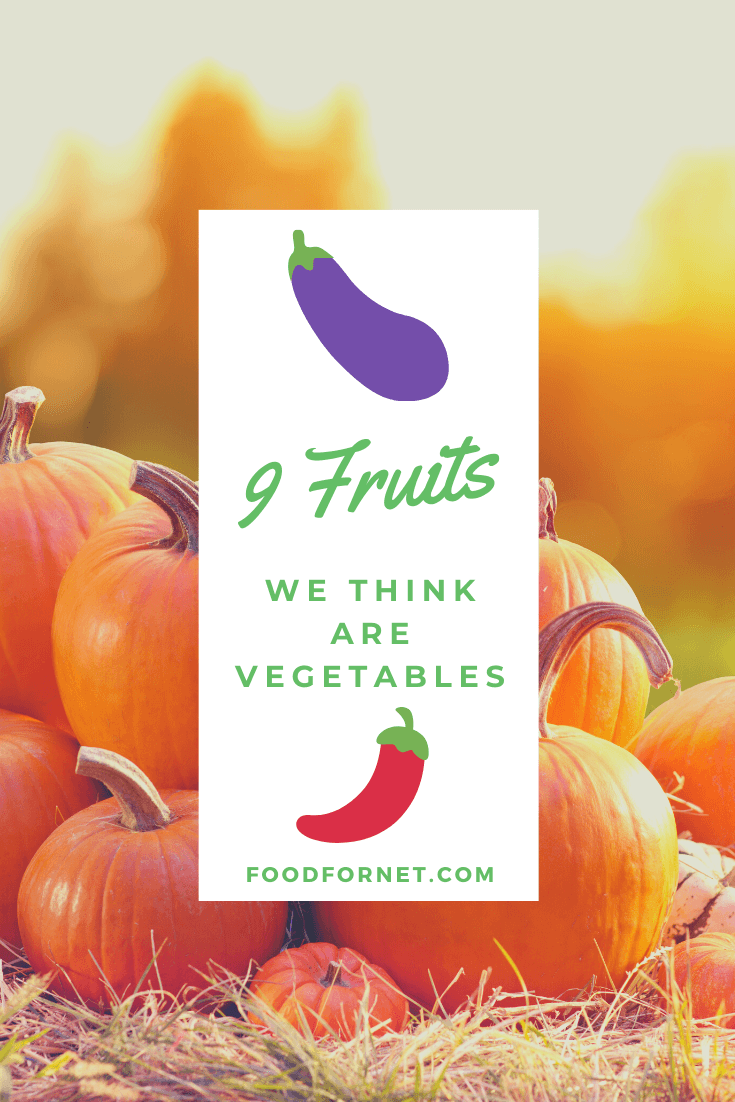 9 fruits we think are vegetables